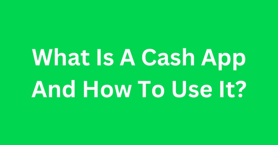 What Is A Cash App And How To Use It?
