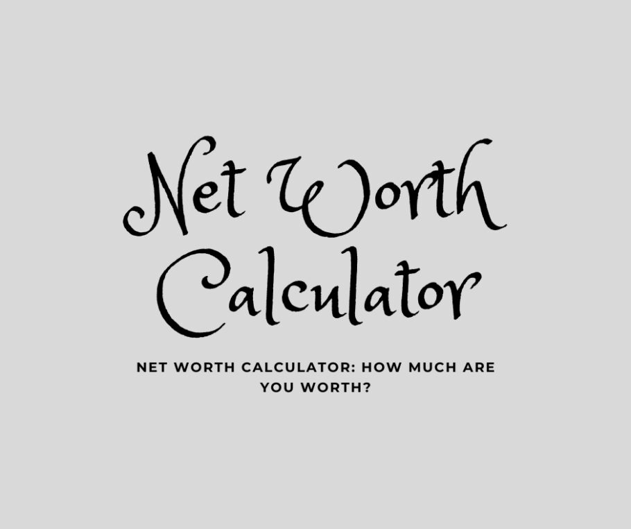 Net Worth Calculator: How Much Are You Worth?