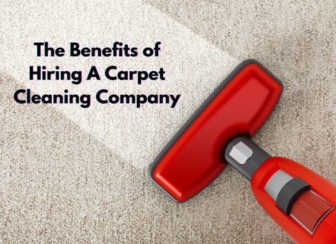 The Benefits of Hiring A Carpet Cleaning Company